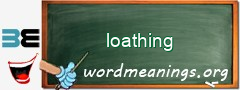 WordMeaning blackboard for loathing